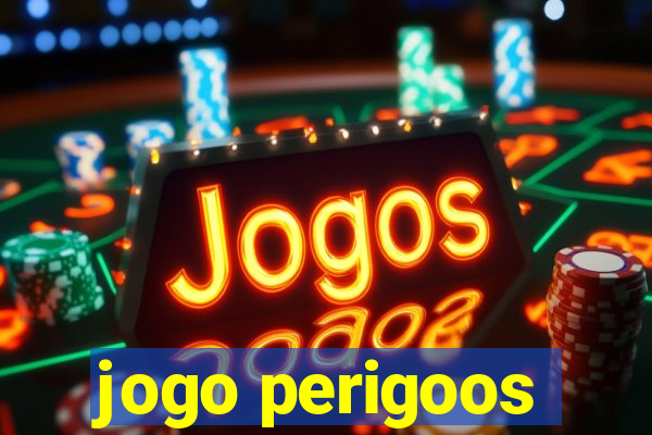 jogo perigoos